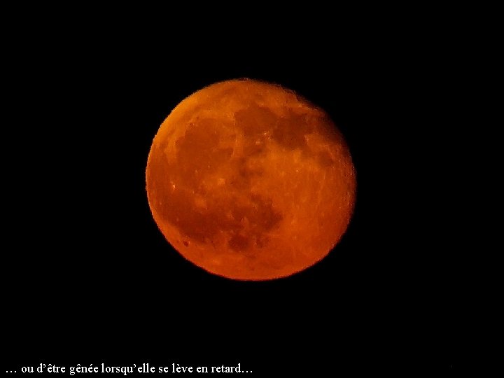… ou d’être gênée lorsqu’elle se lève en retard… 