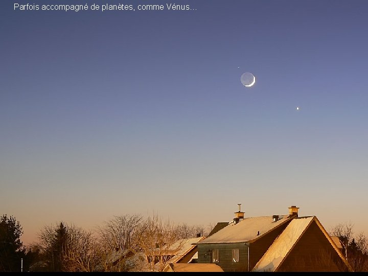 Parfois accompagné de planètes, comme Vénus… 