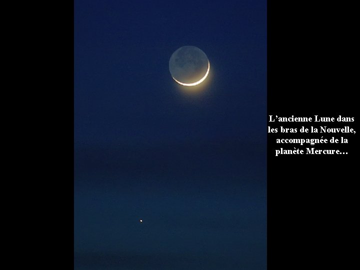 L’ancienne Lune dans les bras de la Nouvelle, accompagnée de la planète Mercure… 