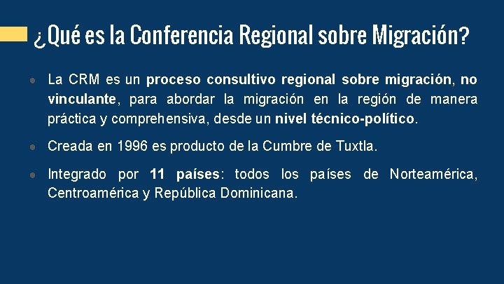 ¿Qué es la Conferencia Regional sobre Migración? ● La CRM es un proceso consultivo