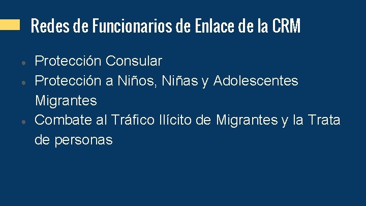 Redes de Funcionarios de Enlace de la CRM ● ● ● Protección Consular Protección