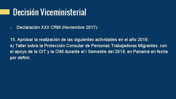 Decisión Viceministerial ● Declaración XXII CRM (Noviembre 2017): 15. Aprobar la realización de las
