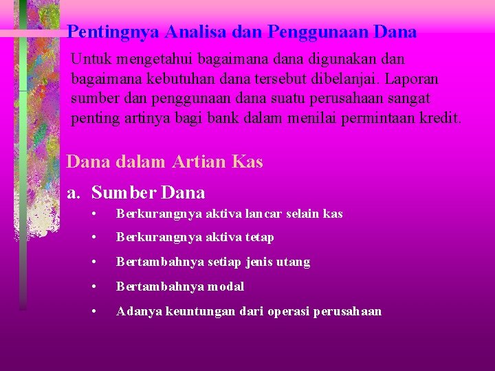 Pentingnya Analisa dan Penggunaan Dana Untuk mengetahui bagaimana digunakan dan bagaimana kebutuhan dana tersebut Pentingnya Analisa dan Penggunaan Dana Untuk mengetahui bagaimana digunakan dan bagaimana kebutuhan dana tersebut