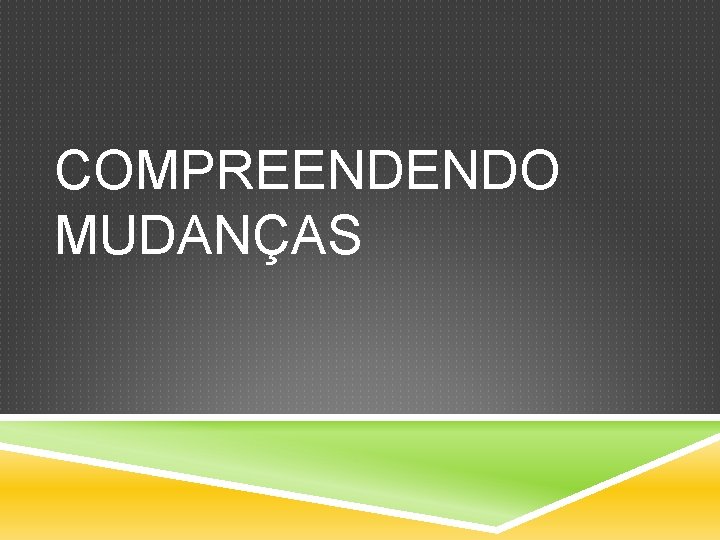 COMPREENDENDO MUDANÇAS 