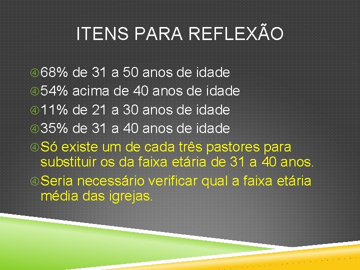 ITENS PARA REFLEXÃO 68% de 31 a 50 anos de idade 54% acima de