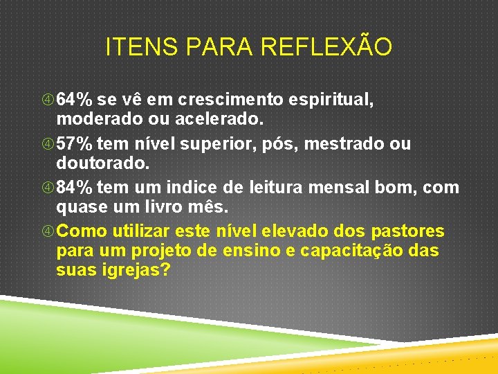 ITENS PARA REFLEXÃO 64% se vê em crescimento espiritual, moderado ou acelerado. 57% tem