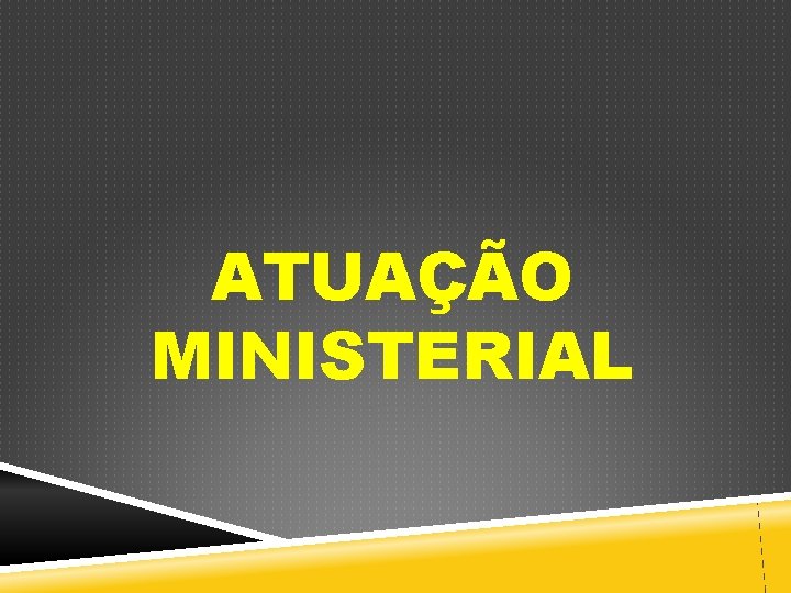ATUAÇÃO MINISTERIAL 