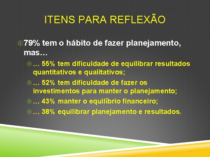 ITENS PARA REFLEXÃO 79% tem o hábito de fazer planejamento, mas… … 55% tem