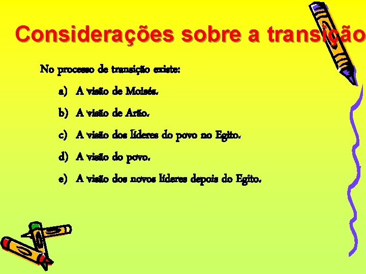 Considerações sobre a transição No processo de transição existe: a) A visão de Moisés.