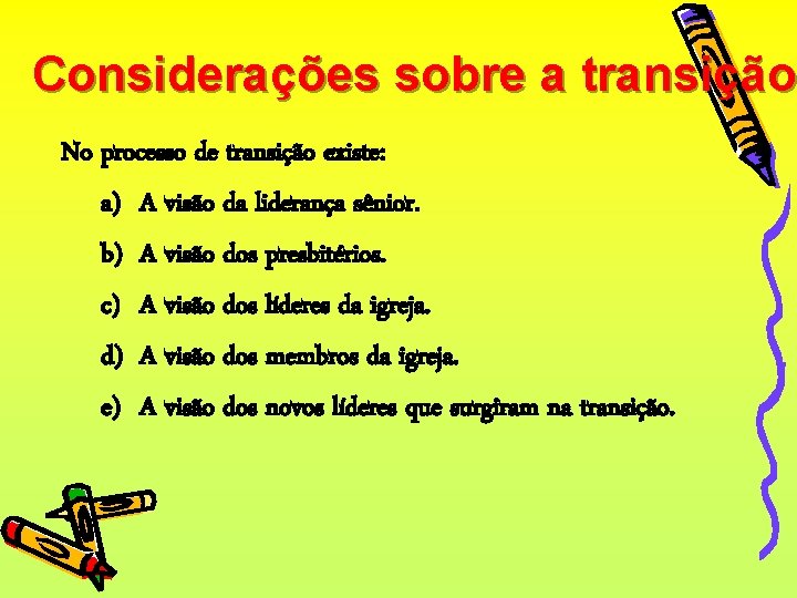 Considerações sobre a transição No processo de transição existe: a) A visão da liderança