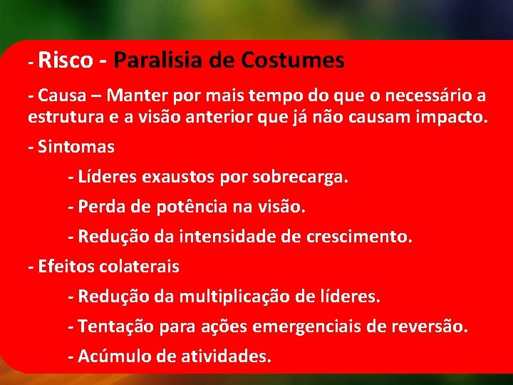 - Risco - Paralisia de Costumes - Causa – Manter por mais tempo do