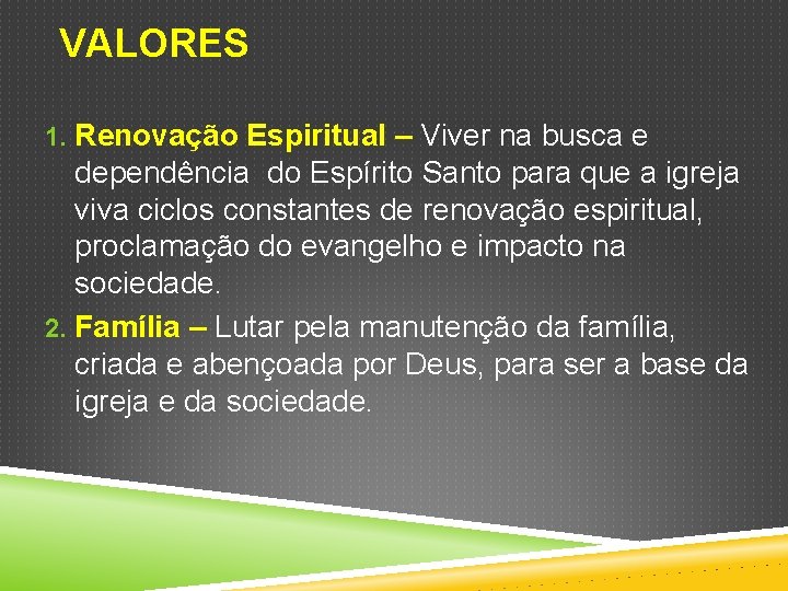 VALORES 1. Renovação Espiritual – Viver na busca e dependência do Espírito Santo para