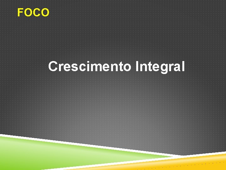 FOCO Crescimento Integral 