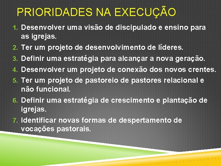 PRIORIDADES NA EXECUÇÃO 1. Desenvolver uma visão de discipulado e ensino para 2. 3.