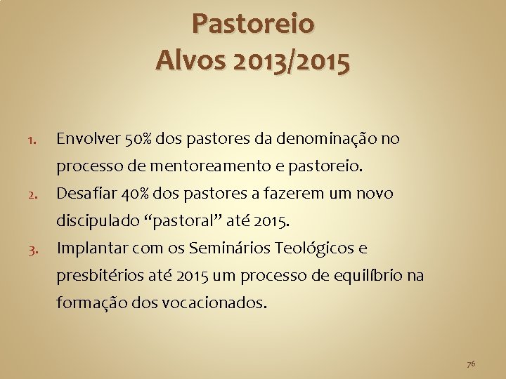 Pastoreio Alvos 2013/2015 1. Envolver 50% dos pastores da denominação no processo de mentoreamento