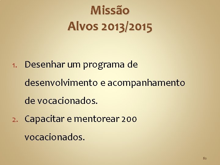 Missão Alvos 2013/2015 1. Desenhar um programa de desenvolvimento e acompanhamento de vocacionados. 2.