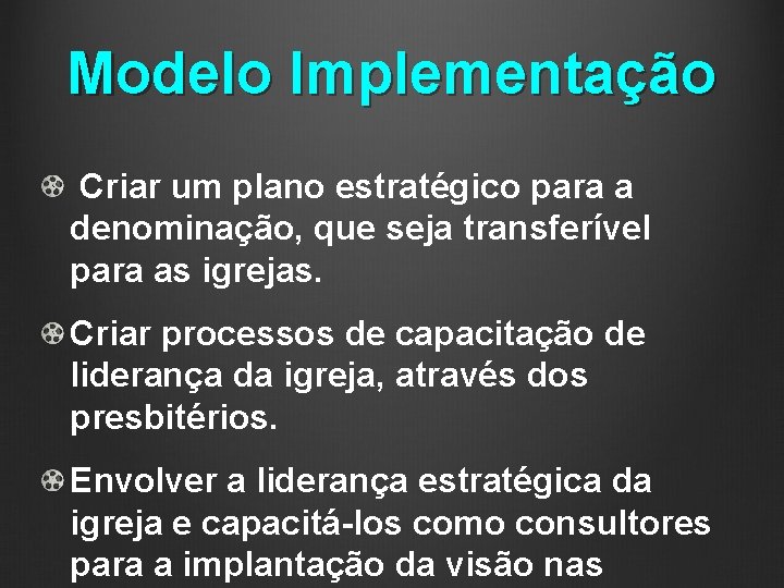 Modelo Implementação Criar um plano estratégico para a denominação, que seja transferível para as