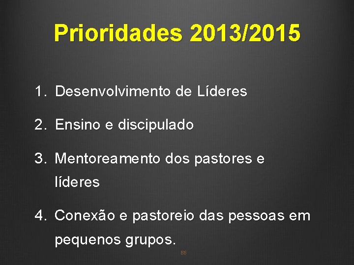 Prioridades 2013/2015 1. Desenvolvimento de Líderes 2. Ensino e discipulado 3. Mentoreamento dos pastores