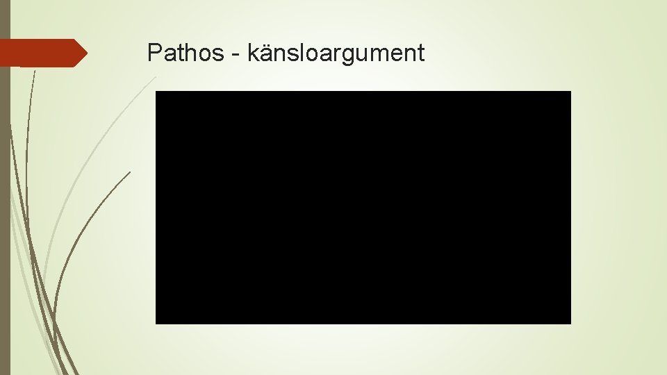 Pathos - känsloargument Pathos - känsloargument