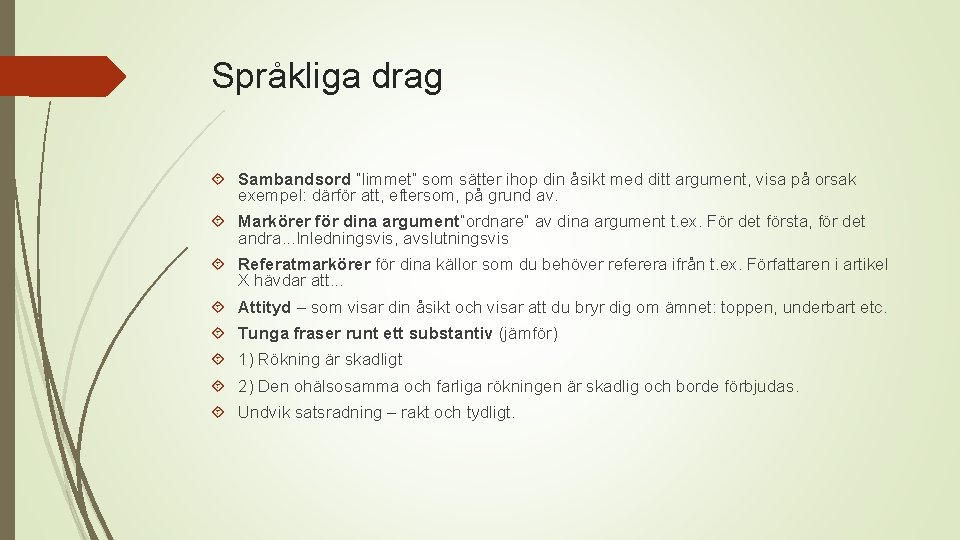 Språkliga drag Sambandsord ”limmet” som sätter ihop din åsikt med ditt argument, visa på