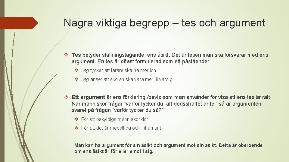 Några viktiga begrepp – tes och argument Tes betyder ställningstagande, ens åsikt. Det är