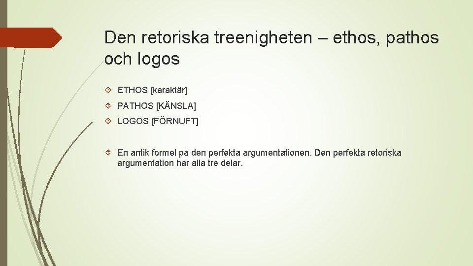 Den retoriska treenigheten – ethos, pathos och logos ETHOS [karaktär] PATHOS [KÄNSLA] LOGOS [FÖRNUFT]