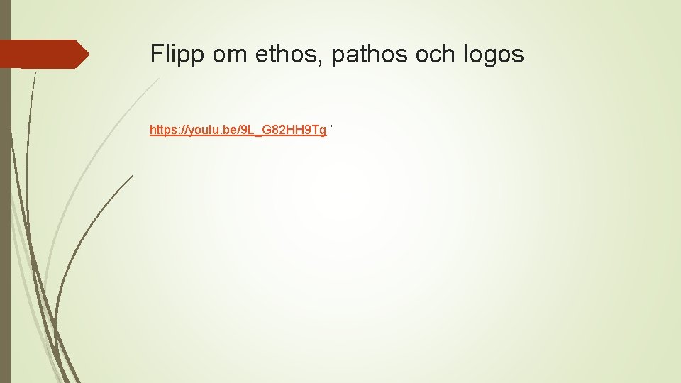 Flipp om ethos, pathos och logos https: //youtu. be/9 L_G 82 HH 9 Tg Flipp om ethos, pathos och logos https: //youtu. be/9 L_G 82 HH 9 Tg