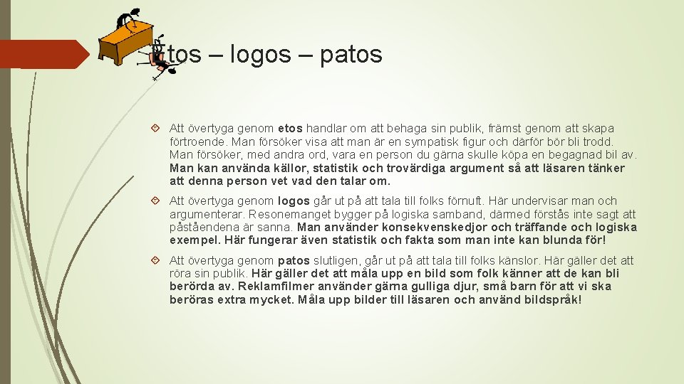 Etos – logos – patos Att övertyga genom etos handlar om att behaga sin