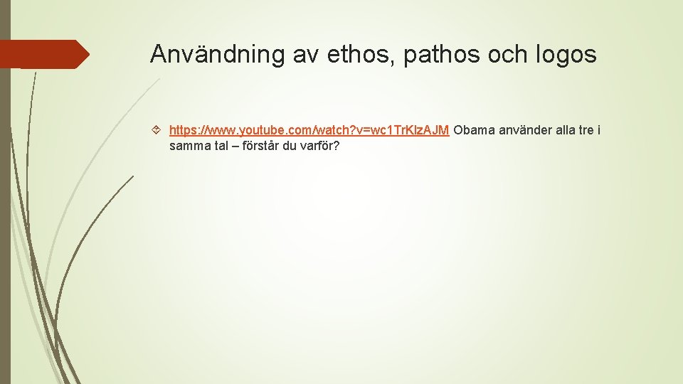 Användning av ethos, pathos och logos https: //www. youtube. com/watch? v=wc 1 Tr. KIz.