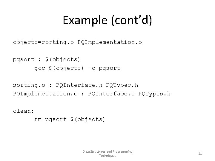 Example (cont’d) objects=sorting. o PQImplementation. o pqsort : $(objects) gcc $(objects) -o pqsorting. o