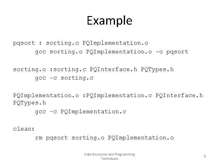 Example pqsort : sorting. o PQImplementation. o gcc sorting. o PQImplementation. o -o pqsorting.
