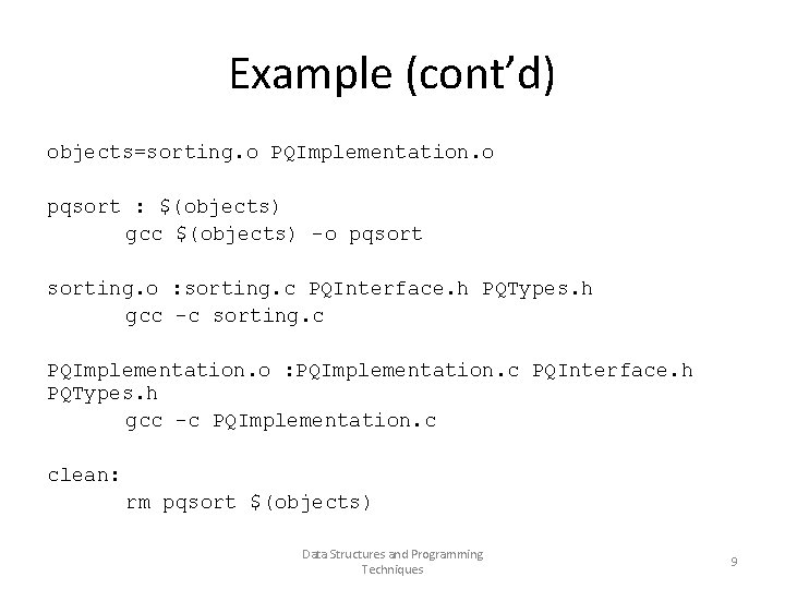 Example (cont’d) objects=sorting. o PQImplementation. o pqsort : $(objects) gcc $(objects) -o pqsorting. o
