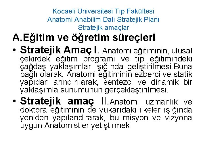 Kocaeli Üniversitesi Tıp Fakültesi Anatomi Anabilim Dalı Stratejik Planı Stratejik amaçlar A. Eğitim ve