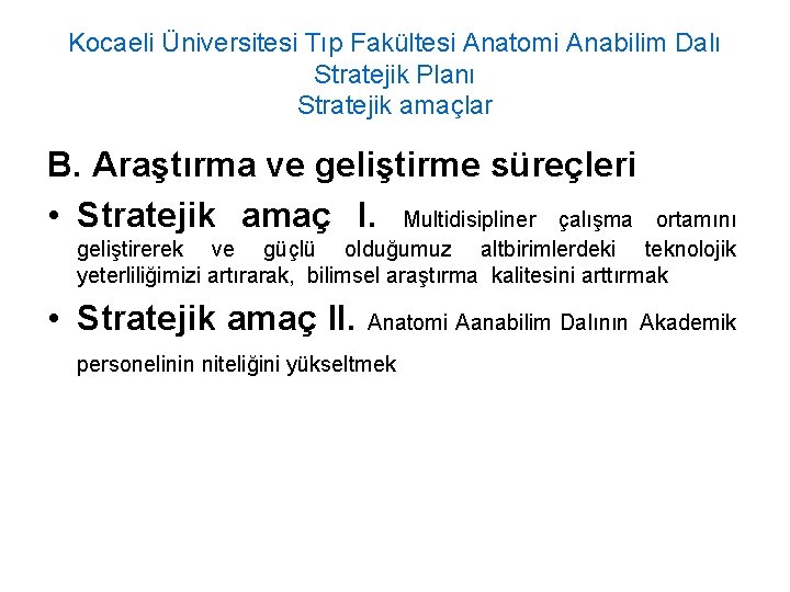 Kocaeli Üniversitesi Tıp Fakültesi Anatomi Anabilim Dalı Stratejik Planı Stratejik amaçlar B. Araştırma ve