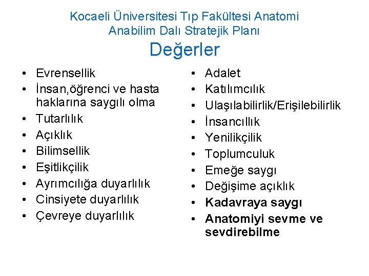 Kocaeli Üniversitesi Tıp Fakültesi Anatomi Anabilim Dalı Stratejik Planı Değerler • Evrensellik • İnsan,