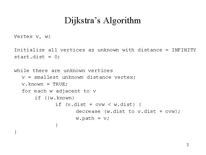 Dijkstra’s Algorithm Vertex v, w; Initialize all vertices as unknown with distance = INFINITY