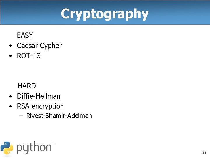Cryptography EASY • Caesar Cypher • ROT-13 HARD • Diffie-Hellman • RSA encryption –