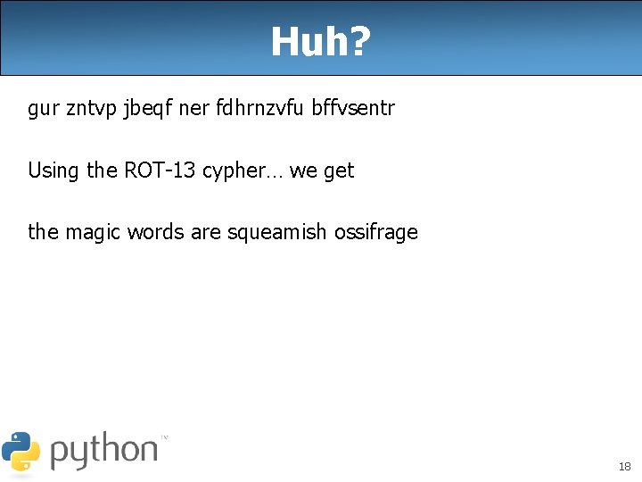Huh? gur zntvp jbeqf ner fdhrnzvfu bffvsentr Using the ROT-13 cypher… we get the