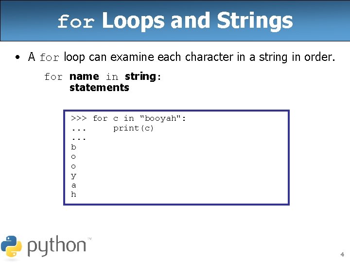 for Loops and Strings • A for loop can examine each character in a