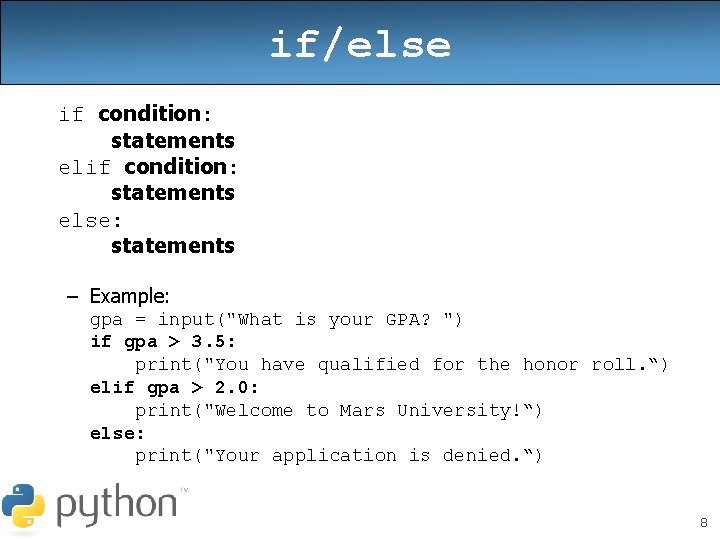 if/else if condition: statements else: statements – Example: gpa = input("What is your GPA?