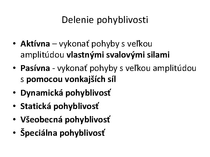 Delenie pohyblivosti • Aktívna – vykonať pohyby s veľkou amplitúdou vlastnými svalovými silami •