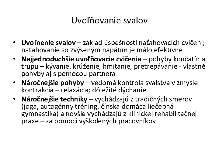 Uvoľňovanie svalov • Uvoľnenie svalov – základ úspešnosti naťahovacích cvičení; naťahovanie so zvýšeným napätím