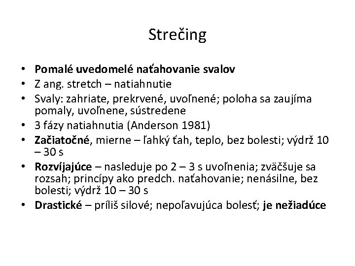 Strečing • Pomalé uvedomelé naťahovanie svalov • Z ang. stretch – natiahnutie • Svaly: