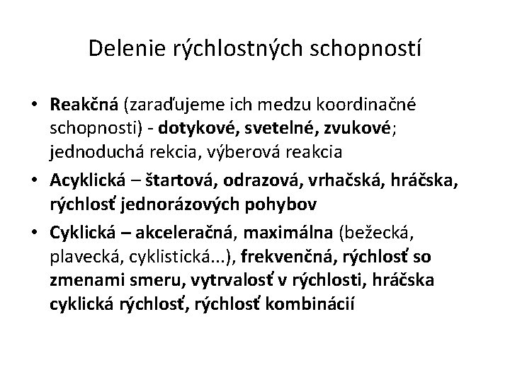 Delenie rýchlostných schopností • Reakčná (zaraďujeme ich medzu koordinačné schopnosti) - dotykové, svetelné, zvukové;