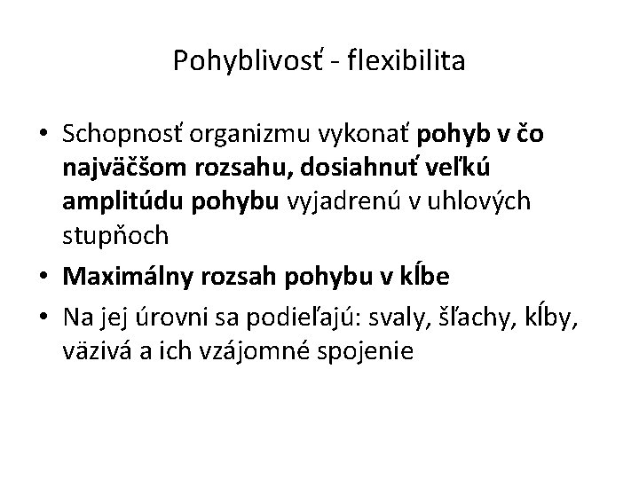 Pohyblivosť - flexibilita • Schopnosť organizmu vykonať pohyb v čo najväčšom rozsahu, dosiahnuť veľkú