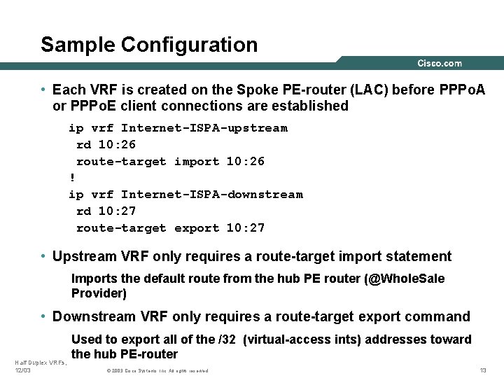 Sample Configuration • Each VRF is created on the Spoke PE-router (LAC) before PPPo.