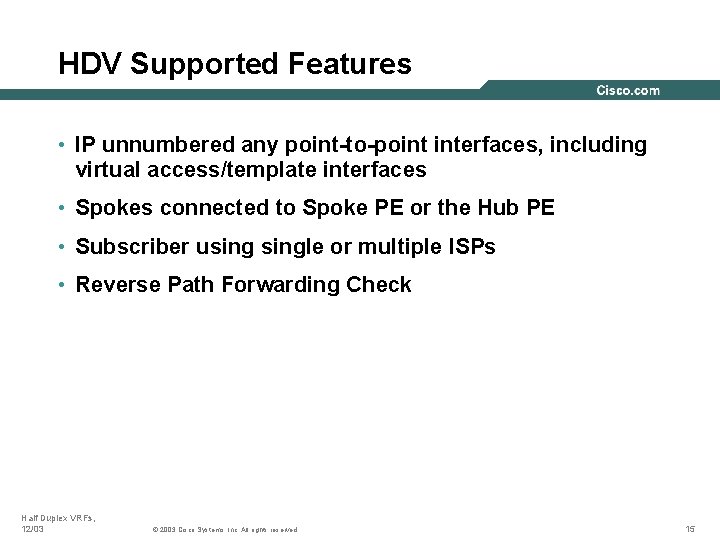 HDV Supported Features • IP unnumbered any point-to-point interfaces, including virtual access/template interfaces •
