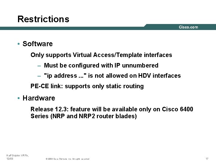 Restrictions • Software Only supports Virtual Access/Template interfaces – Must be configured with IP