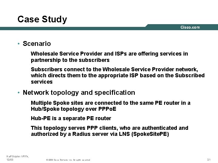 Case Study • Scenario Wholesale Service Provider and ISPs are offering services in partnership