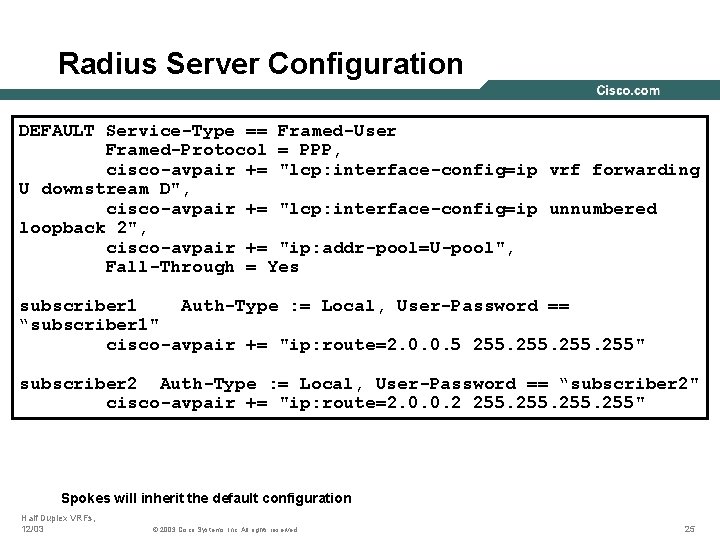 Radius Server Configuration DEFAULT Service-Type == Framed-User Framed-Protocol = PPP, cisco-avpair += "lcp: interface-config=ip